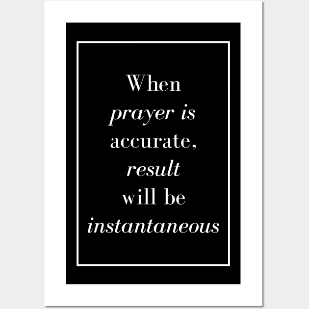 When prayer is accurate, result will be instantaneous - Spiritual quote Wall Art by Spritua